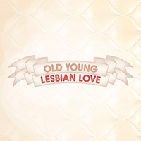 Old Young Lesbian Love